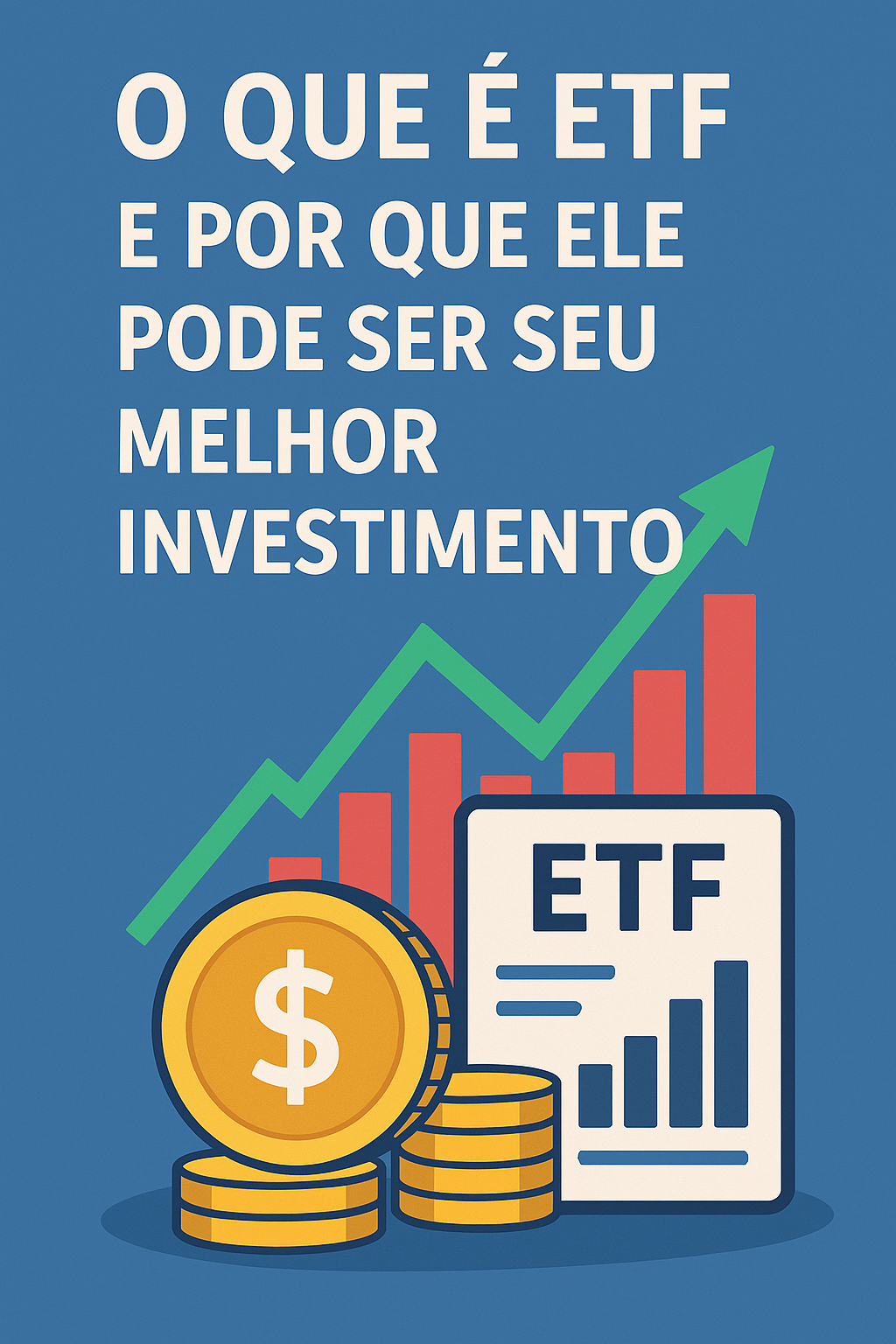 O Que É ETF e Por Que Ele Pode Ser Seu Melhor Investimento